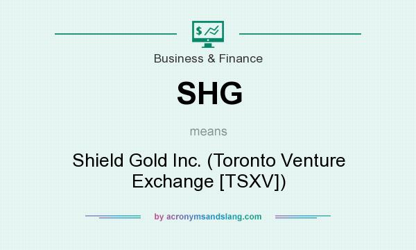 What does SHG mean? It stands for Shield Gold Inc. (Toronto Venture Exchange [TSXV])