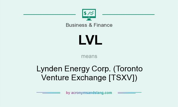 What does LVL mean? It stands for Lynden Energy Corp. (Toronto Venture Exchange [TSXV])