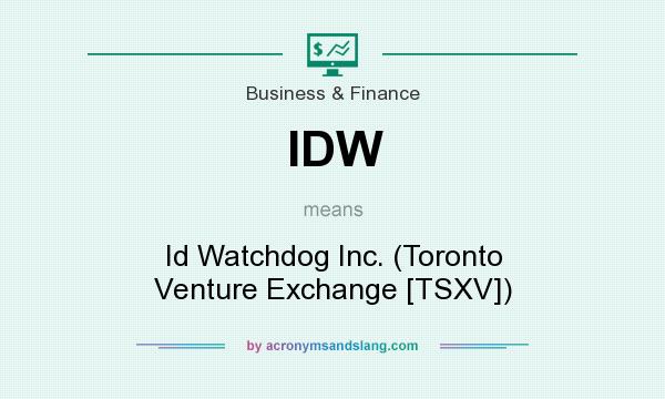 What does IDW mean? It stands for Id Watchdog Inc. (Toronto Venture Exchange [TSXV])