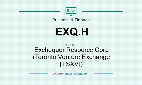 What does EXQ.H mean? It stands for Exchequer Resource Corp (Toronto Venture Exchange [TSXV])