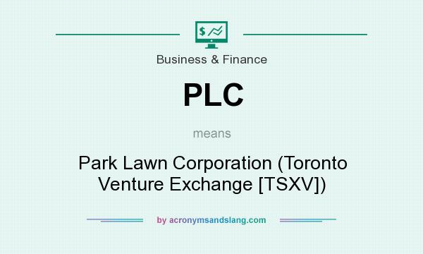What does PLC mean? It stands for Park Lawn Corporation (Toronto Venture Exchange [TSXV])