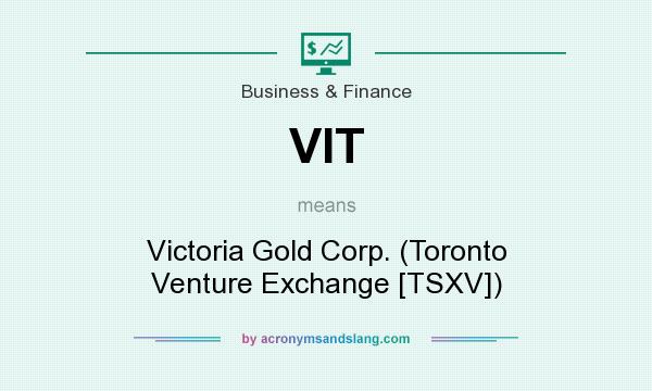 What does VIT mean? It stands for Victoria Gold Corp. (Toronto Venture Exchange [TSXV])