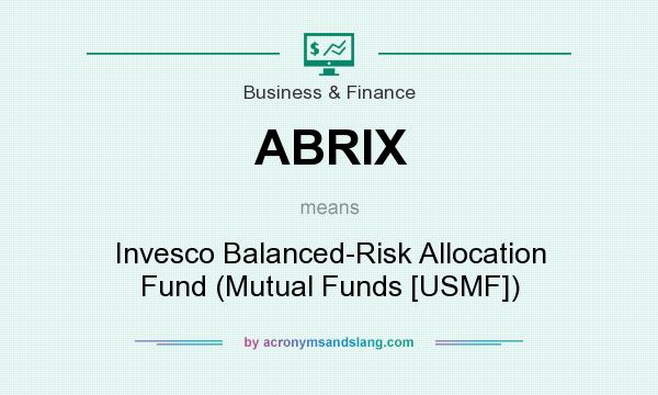 What does ABRIX mean? It stands for Invesco Balanced-Risk Allocation Fund (Mutual Funds [USMF])