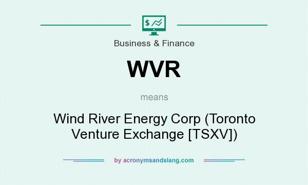 What does WVR mean? It stands for Wind River Energy Corp (Toronto Venture Exchange [TSXV])