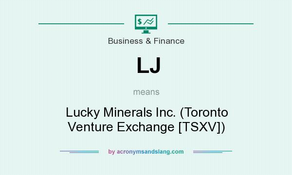 What does LJ mean? It stands for Lucky Minerals Inc. (Toronto Venture Exchange [TSXV])