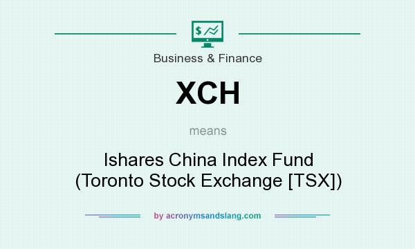 What does XCH mean? It stands for Ishares China Index Fund (Toronto Stock Exchange [TSX])