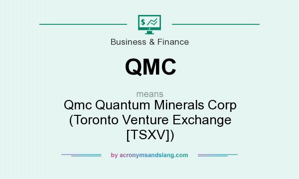 What does QMC mean? It stands for Qmc Quantum Minerals Corp (Toronto Venture Exchange [TSXV])