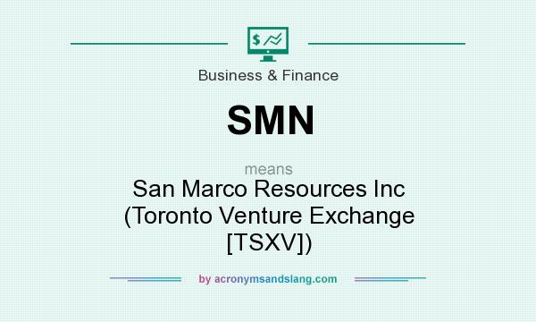 What does SMN mean? It stands for San Marco Resources Inc (Toronto Venture Exchange [TSXV])