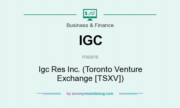 What does IGC mean? It stands for Igc Res Inc. (Toronto Venture Exchange [TSXV])