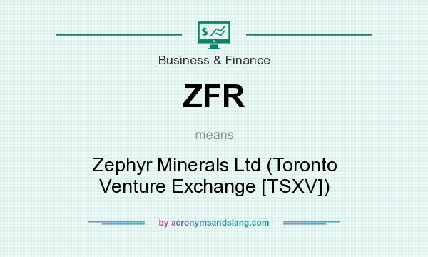 What does ZFR mean? It stands for Zephyr Minerals Ltd (Toronto Venture Exchange [TSXV])