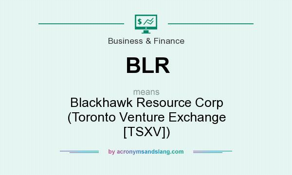 What does BLR mean? It stands for Blackhawk Resource Corp (Toronto Venture Exchange [TSXV])