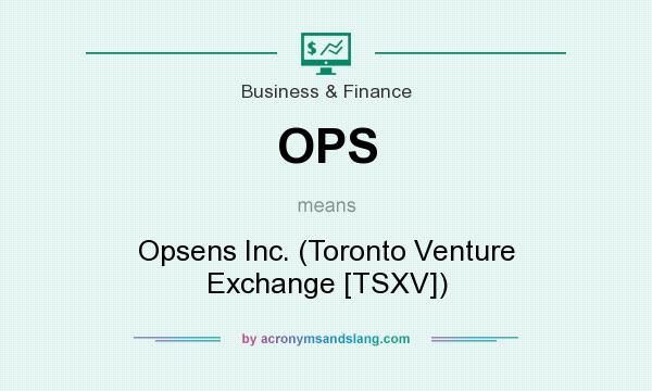 What does OPS mean? It stands for Opsens Inc. (Toronto Venture Exchange [TSXV])