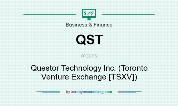 What does QST mean? It stands for Questor Technology Inc. (Toronto Venture Exchange [TSXV])