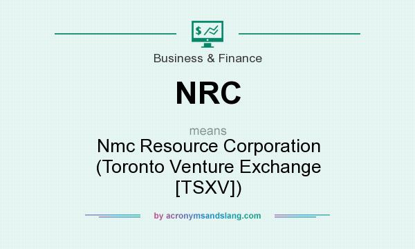 What does NRC mean? It stands for Nmc Resource Corporation (Toronto Venture Exchange [TSXV])