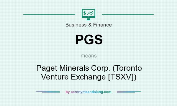 What does PGS mean? It stands for Paget Minerals Corp. (Toronto Venture Exchange [TSXV])