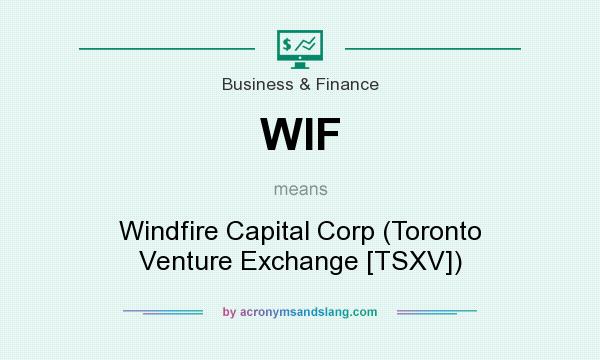 What does WIF mean? It stands for Windfire Capital Corp (Toronto Venture Exchange [TSXV])