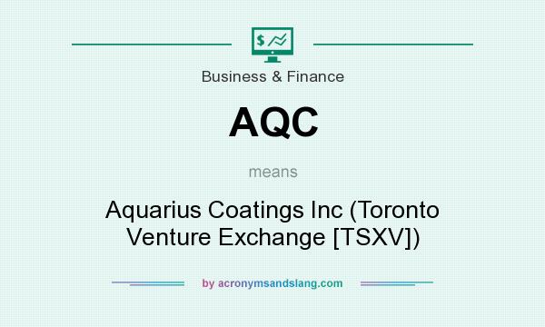 What does AQC mean? It stands for Aquarius Coatings Inc (Toronto Venture Exchange [TSXV])