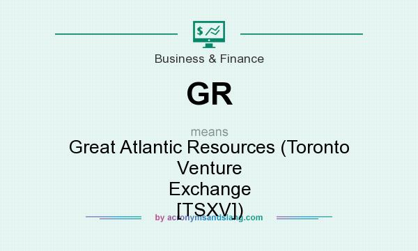 What does GR mean? It stands for Great Atlantic Resources (Toronto Venture Exchange [TSXV])