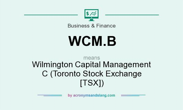 What does WCM.B mean? It stands for Wilmington Capital Management C (Toronto Stock Exchange [TSX])