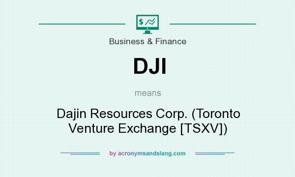 What does DJI mean? It stands for Dajin Resources Corp. (Toronto Venture Exchange [TSXV])