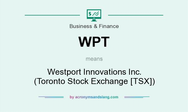 What does WPT mean? It stands for Westport Innovations Inc. (Toronto Stock Exchange [TSX])
