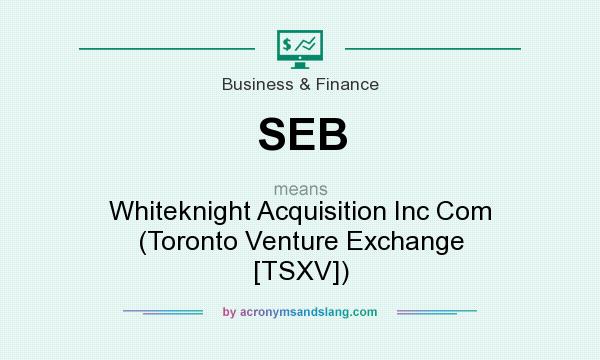 What does SEB mean? It stands for Whiteknight Acquisition Inc Com (Toronto Venture Exchange [TSXV])