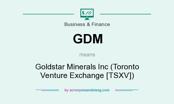 What does GDM mean? It stands for Goldstar Minerals Inc (Toronto Venture Exchange [TSXV])