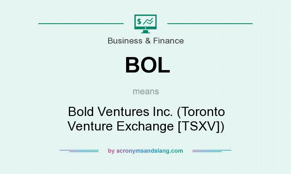 What does BOL mean? It stands for Bold Ventures Inc. (Toronto Venture Exchange [TSXV])