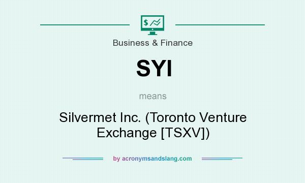 What does SYI mean? It stands for Silvermet Inc. (Toronto Venture Exchange [TSXV])