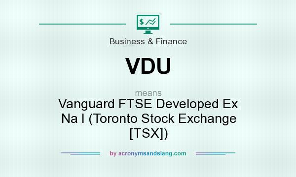 What does VDU mean? It stands for Vanguard FTSE Developed Ex Na I (Toronto Stock Exchange [TSX])