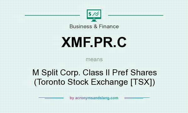 What does XMF.PR.C mean? It stands for M Split Corp. Class II Pref Shares (Toronto Stock Exchange [TSX])