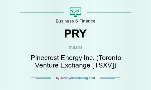 What does PRY mean? It stands for Pinecrest Energy Inc. (Toronto Venture Exchange [TSXV])