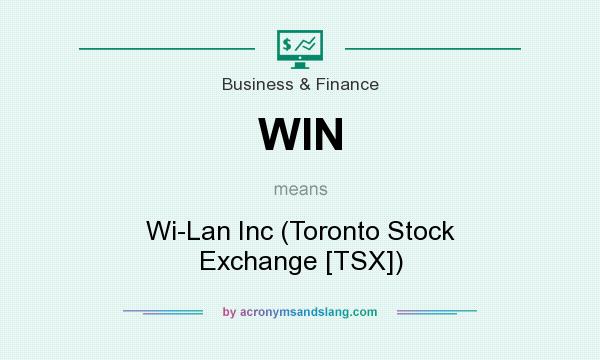 What does WIN mean? It stands for Wi-Lan Inc (Toronto Stock Exchange [TSX])