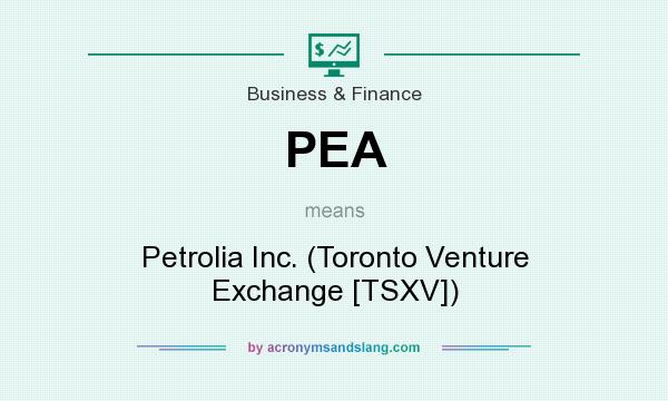 What does PEA mean? It stands for Petrolia Inc. (Toronto Venture Exchange [TSXV])