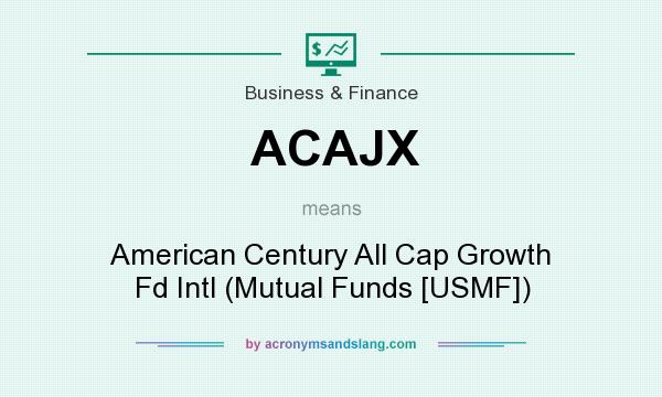 What does ACAJX mean? It stands for American Century All Cap Growth Fd Intl (Mutual Funds [USMF])