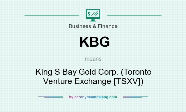 What does KBG mean? It stands for King S Bay Gold Corp. (Toronto Venture Exchange [TSXV])
