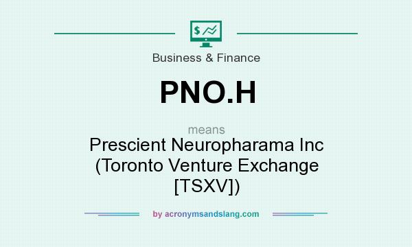 What does PNO.H mean? It stands for Prescient Neuropharama Inc (Toronto Venture Exchange [TSXV])