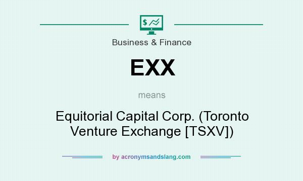 What does EXX mean? It stands for Equitorial Capital Corp. (Toronto Venture Exchange [TSXV])