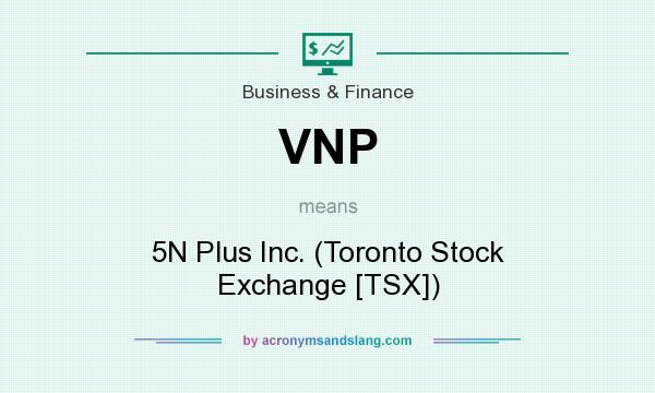 What does VNP mean? It stands for 5N Plus Inc. (Toronto Stock Exchange [TSX])