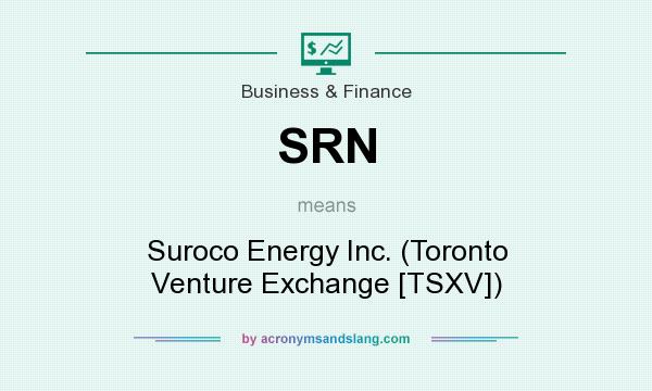 What does SRN mean? It stands for Suroco Energy Inc. (Toronto Venture Exchange [TSXV])