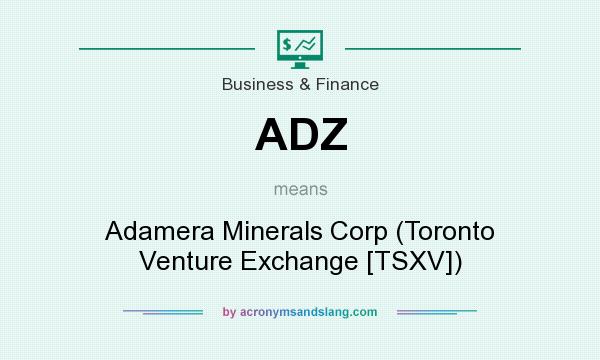 What does ADZ mean? It stands for Adamera Minerals Corp (Toronto Venture Exchange [TSXV])