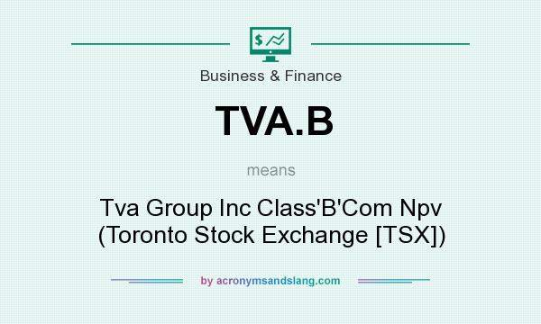 What does TVA.B mean? It stands for Tva Group Inc Class`B`Com Npv (Toronto Stock Exchange [TSX])