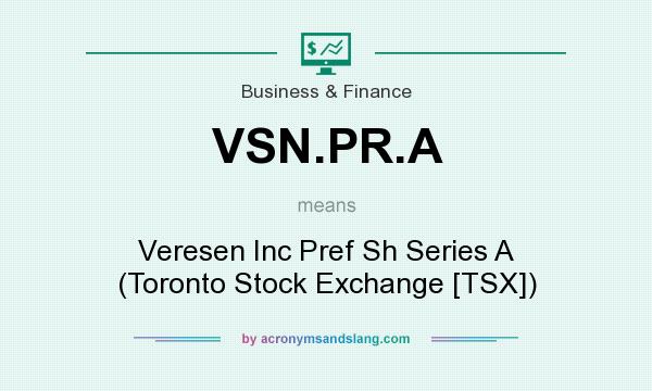 What does VSN.PR.A mean? It stands for Veresen Inc Pref Sh Series A (Toronto Stock Exchange [TSX])