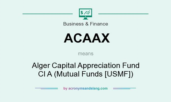 What does ACAAX mean? It stands for Alger Capital Appreciation Fund Cl A (Mutual Funds [USMF])