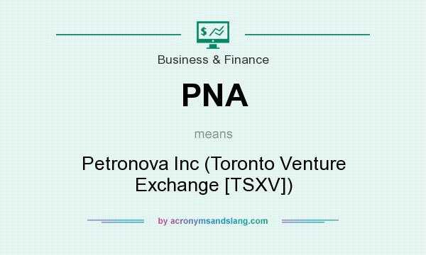 What does PNA mean? It stands for Petronova Inc (Toronto Venture Exchange [TSXV])