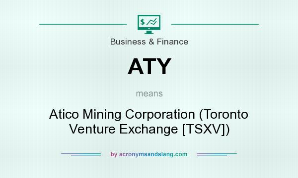 What does ATY mean? It stands for Atico Mining Corporation (Toronto Venture Exchange [TSXV])