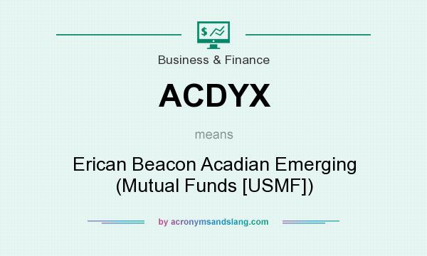 What does ACDYX mean? It stands for Erican Beacon Acadian Emerging (Mutual Funds [USMF])