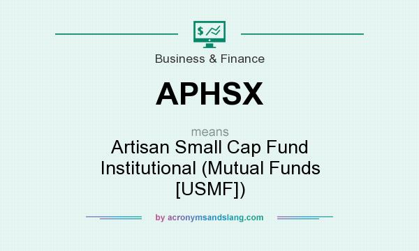 What does APHSX mean? It stands for Artisan Small Cap Fund Institutional (Mutual Funds [USMF])