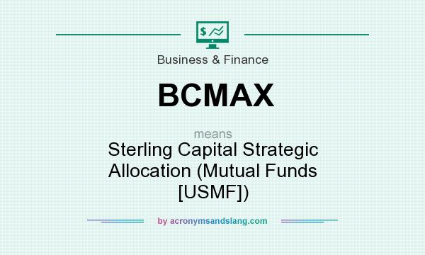 What does BCMAX mean? It stands for Sterling Capital Strategic Allocation (Mutual Funds [USMF])