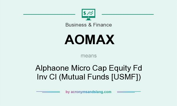 What does AOMAX mean? It stands for Alphaone Micro Cap Equity Fd Inv Cl (Mutual Funds [USMF])